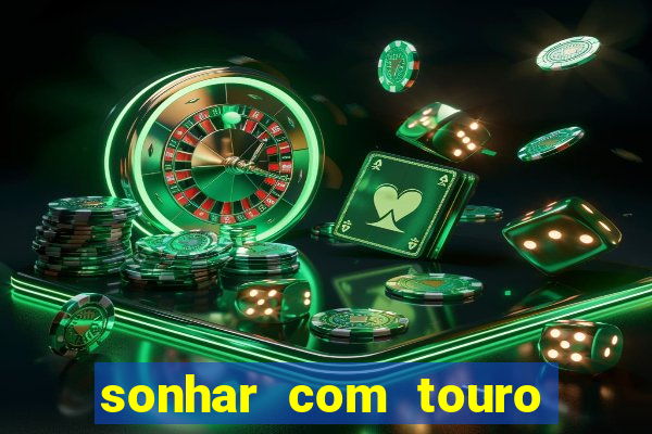 sonhar com touro bravo no mundo espiritual